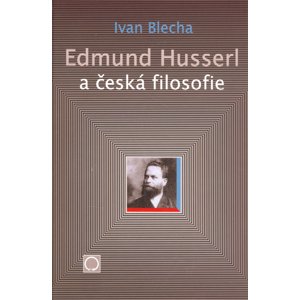 Edmund Husserl a česká filosofie -  Ivan Blecha