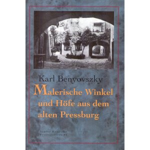 Malerische Winkel und Höfe aus dem Alten Pressburg -  Karl Benyovszky
