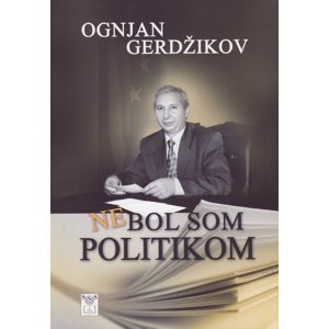 Nebol som politikom -  Ognjan Gerdžikov