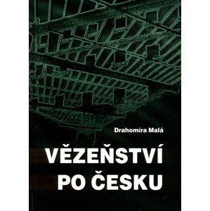 Vězeňství po česku -  Drahomíra Malá