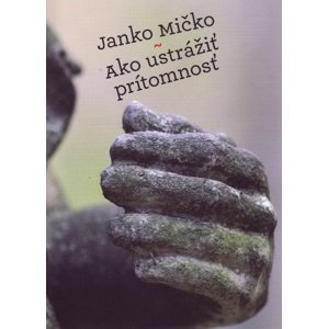 Ako ustrážiť prítomnosť -  Janko Mičko