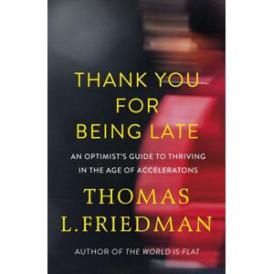 Thank You for Being Late -  Thomas L. Friedman