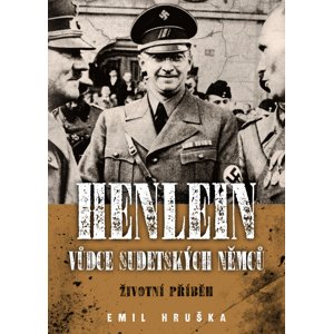 Henlein Vůdce sudetských Němců -  Emil Hruška