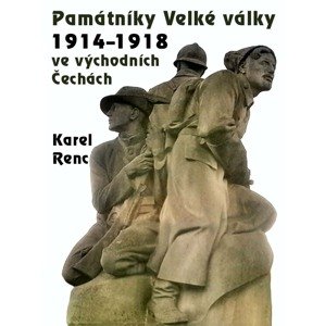 Památníky Velké války 1914-1918 ve východních Čechách -  Karel Renc
