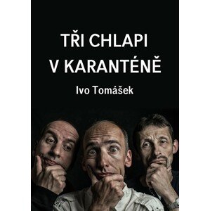 Tři chlapi v karanténě -  Ivo Tomášek