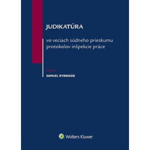 Judikatúra vo veciach súdneho prieskumu protokolov inšpekcie práce -  Samuel Rybnikár
