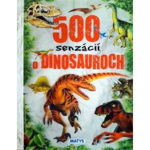 500 senzácií o dinosauroch -  Autor Neuveden