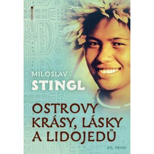 Ostrovy krásy, lásky a lidojedů Díl první -  Miloslav Stingl