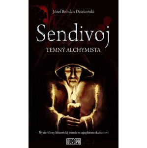 Sendivoj Temný alchymista -  Józef Bohdan Dziekoński