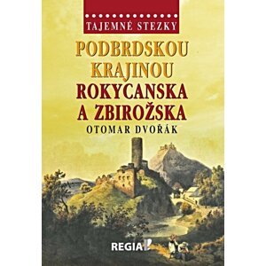 Podbrdskou krajinou Rokycanska a Zbirožska -  Otomar Dvořák