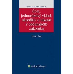 Účet, jednorázový vklad, akreditiv a inkaso v občanském zákoníku -  Petr Liška