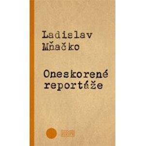 Oneskorené reportáže -  Ladislav Mňačko
