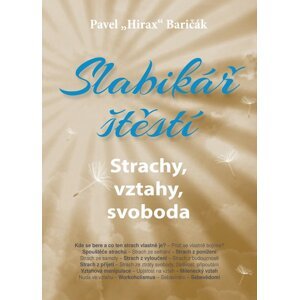 Slabikář štěstí Strachy, vztahy, svoboda -  Pavel Hirax Baričák