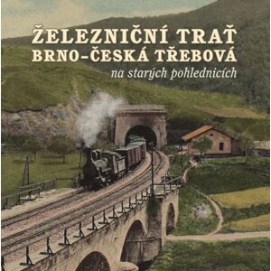 Železniční trať Brno – Česká Třebová na starých pohlednicích -  Karel Černý