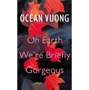 On Earth We're Briefly Gorgeous -  Ocean Vuong