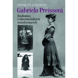 Gabriela Preissová Realismus v intermediálních transformacích -  Jaroslava Janáčková