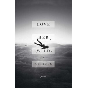 Love Her Wild: Poems -  Atticus