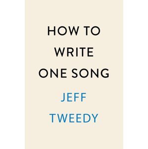 How to Write One Song -  Jeff Tweedy