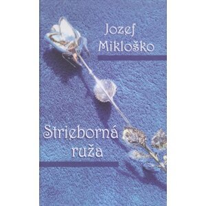 Strieborná ruža -  Jozef Mikloško