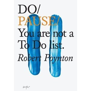 Do Pause: You Are Not A To Do List -  Robert Poynton