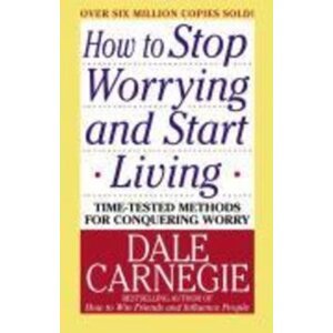How to Stop Worrying and Start Living -  Dale Carnegie
