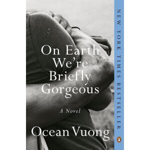 On Earth We're Briefly Gorgeous -  Ocean Vuong