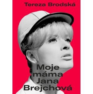 Moje máma Jana Brejchová -  Tereza Brodská