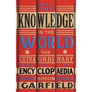 All the Knowledge in the World -  Simon Garfield