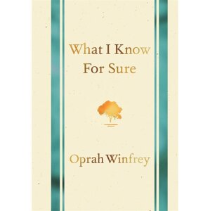 What I Know for Sure -  Oprah Winfrey