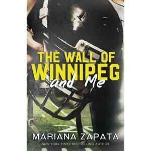 The Wall of Winnipeg and Me -  Mariana Zapata