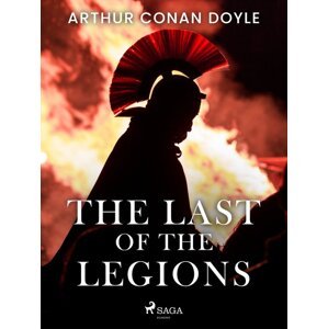 The Last of the Legions -  Arthur Conan Doyle