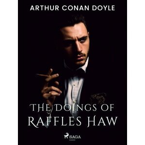 The Doings of Raffles Haw -  Arthur Conan Doyle