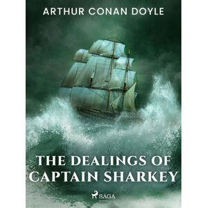 The Dealings of Captain Sharkey -  Arthur Conan Doyle