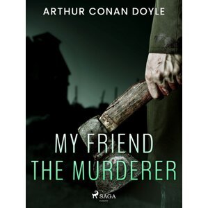 My Friend the Murderer -  Arthur Conan Doyle