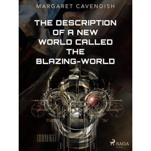 The Description of a New World Called The Blazing-World -  Margaret Cavendish