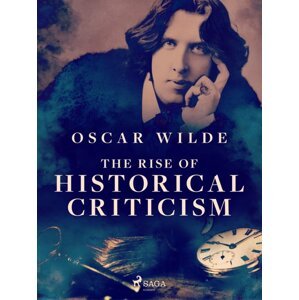 The Rise of Historical Criticism -  Oscar Wilde
