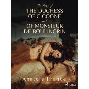 The Story of the Duchess of Cicogne and of Monsieur de Boulingrin -  Anatole France