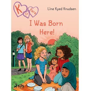 K for Kara 23 - I Was Born Here! -  Line Kyed Knudsen