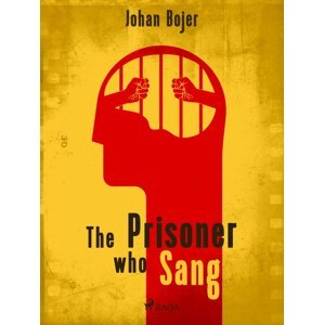 The Prisoner who Sang -  Johan Bojer