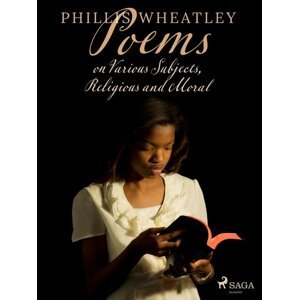 Poems on Various Subjects, Religious and Moral -  Phillis Wheatley