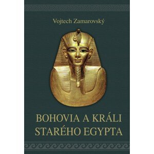Bohovia a králi starého Egypta -  Vojtěch Zamarovský
