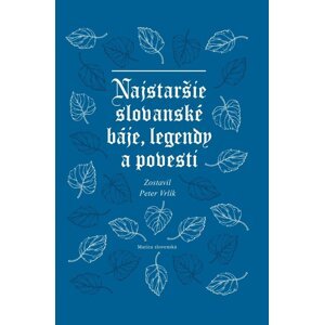 Najstaršie slovanské báje, legendy a povesti -  Peter Vrlík