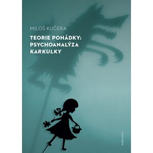 Teorie pohádky: Psychoanalýza Karkulky -  Miloš Kučera