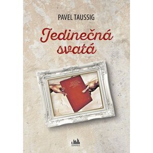 Jedinečná svatá -  PhDr. Pavel Taussig