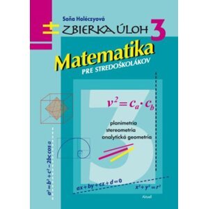Zbierka úloh 3 - Matematika pre stredoškolákov -  Soňa Holéczyová