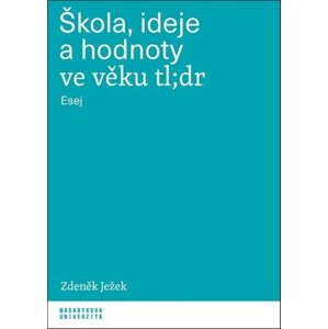 Škola, ideje a hodnoty ve věku tl;dr -  Zdeněk Ježek