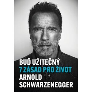 Buď užitečný -  Arnold Schwarzenegger