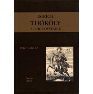 Imrich Thököly a jeho povstanie -  Peter Kónya