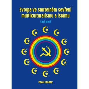 Evropa ve smrtelném sevření multikulturalismu a islámu -  Pavel Fendek