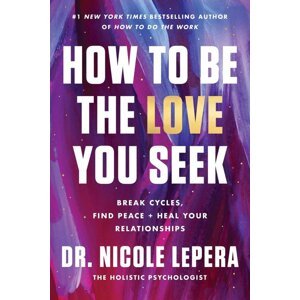 How to Be the Love You Seek -  Nicole Lepera